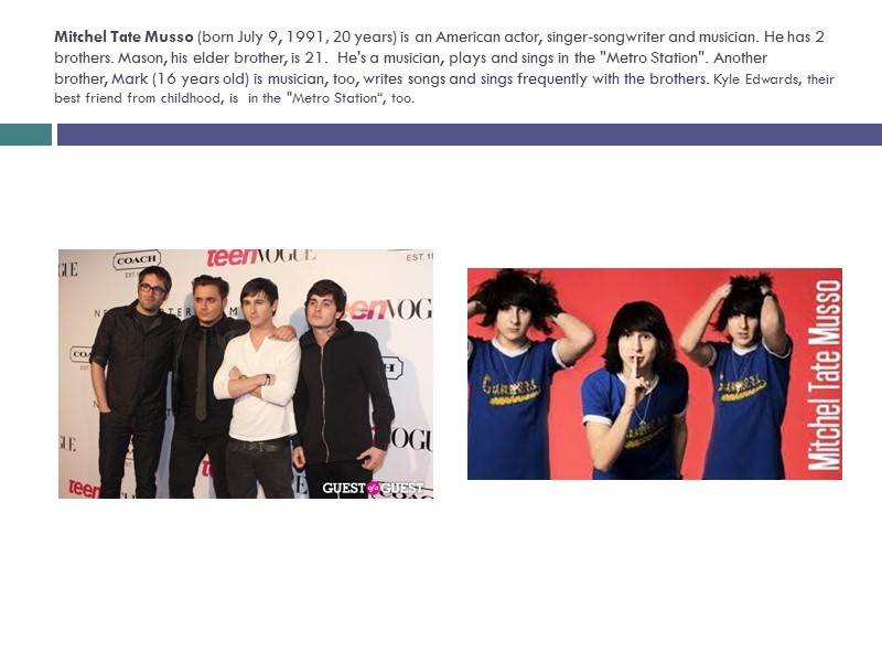 Mitchel Tate Musso (born July 9, 1991, 20 years) is an American actor, singer-songwriter